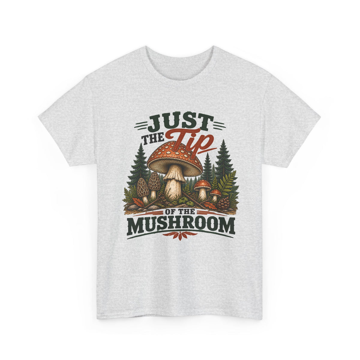 Just the Tip of the Mushroom T‑Shirt — Funny Mushroom Graphic Tee for Foragers & Nature Lovers