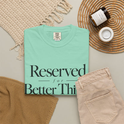 T-Shirt — "Reserved for Better Things" Minimalist Typography Tee