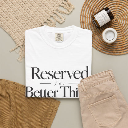 T-Shirt — "Reserved for Better Things" Minimalist Typography Tee