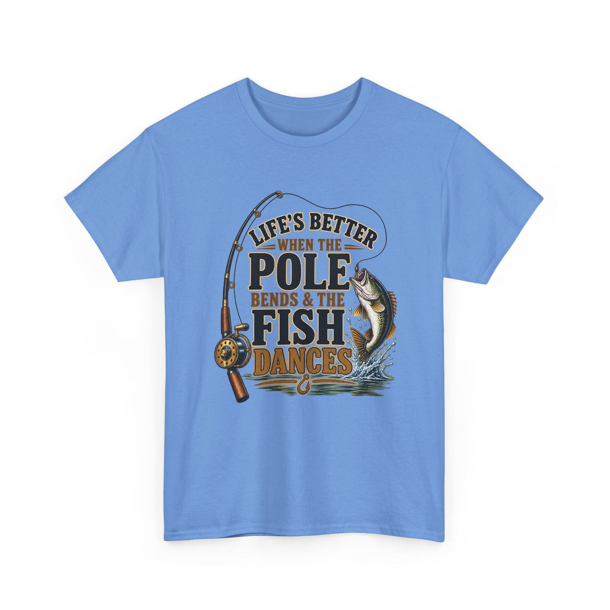 Fishing T-Shirt — "Life's Better When the Pole Bends & the Fish Dances" Graphic Tee