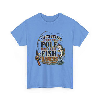 Fishing T-Shirt — "Life's Better When the Pole Bends & the Fish Dances" Graphic Tee