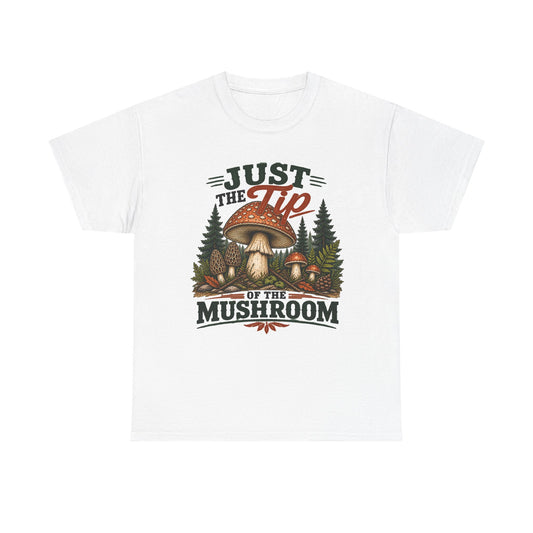 Just the Tip of the Mushroom T‑Shirt — Funny Mushroom Graphic Tee for Foragers & Nature Lovers