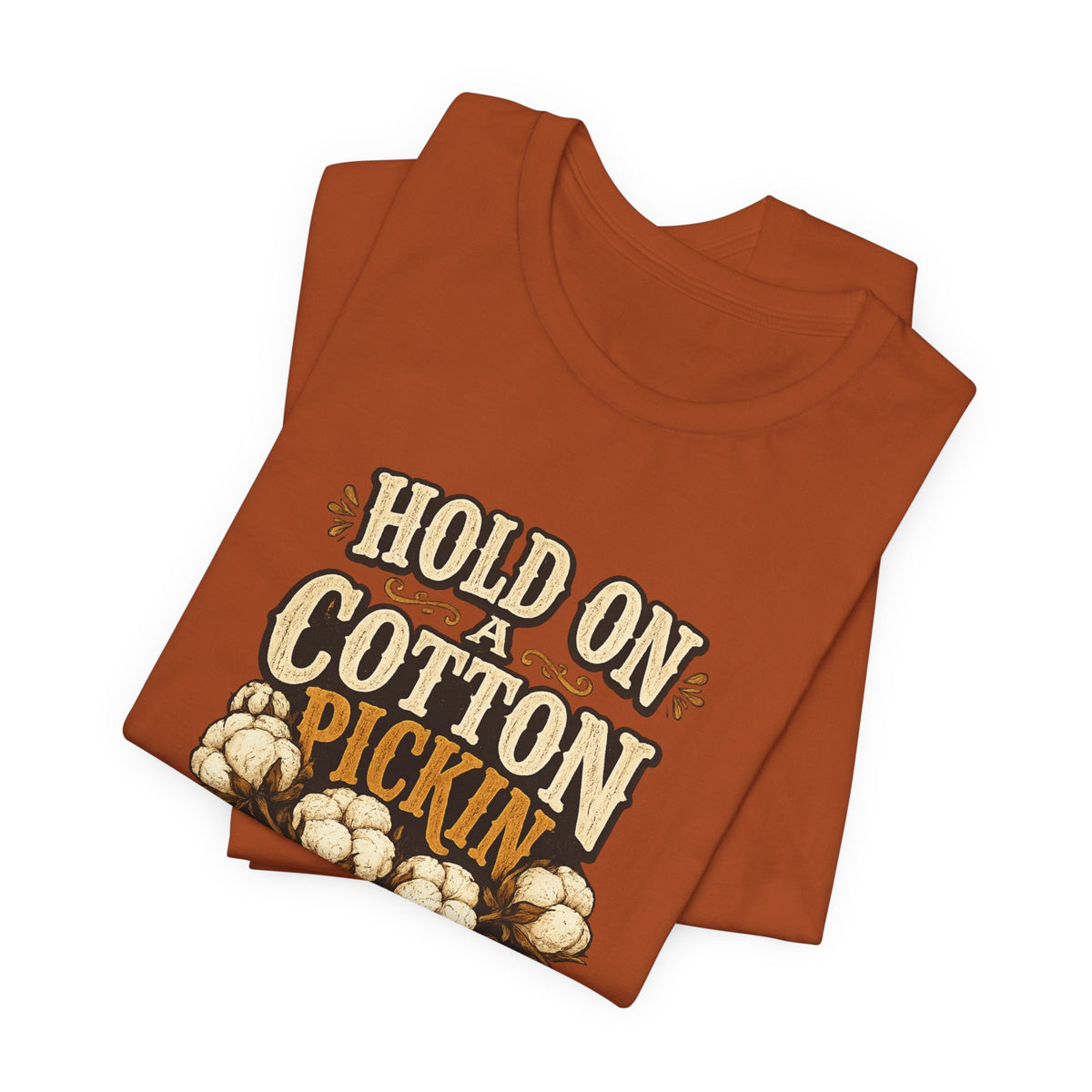 Hold On A Cotton Pickin' Minute T-Shirt — Vintage Farm Humor Tee
