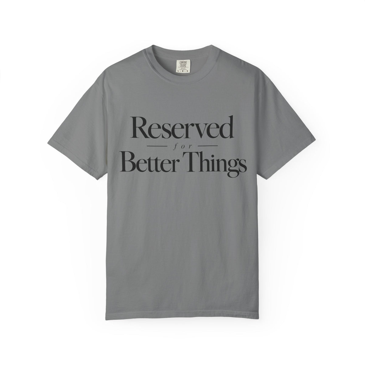 T-Shirt — "Reserved for Better Things" Minimalist Typography Tee
