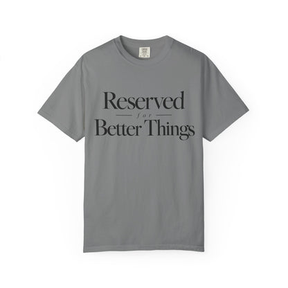 T-Shirt — "Reserved for Better Things" Minimalist Typography Tee