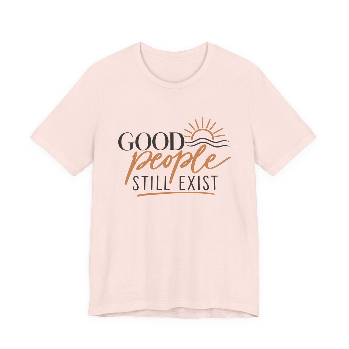 Good People Still Exist T-Shirt — Positive Message Tee with Sunrise Graphic
