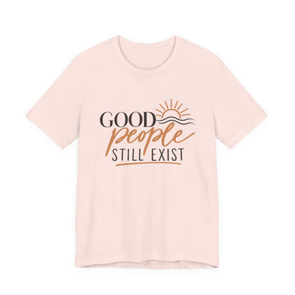Good People Still Exist T-Shirt — Positive Message Tee with Sunrise Graphic