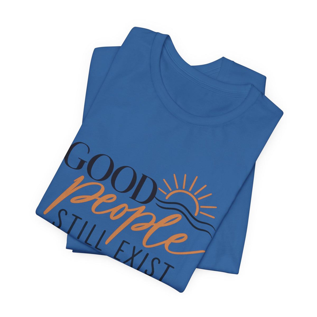 Good People Still Exist T-Shirt — Positive Message Tee with Sunrise Graphic