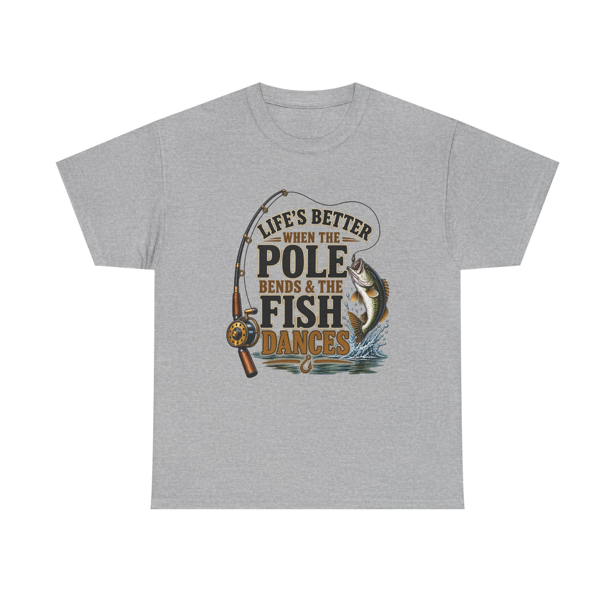 Fishing T-Shirt — "Life's Better When the Pole Bends & the Fish Dances" Graphic Tee