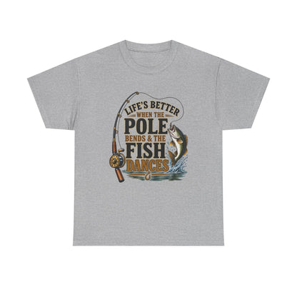 Fishing T-Shirt — "Life's Better When the Pole Bends & the Fish Dances" Graphic Tee