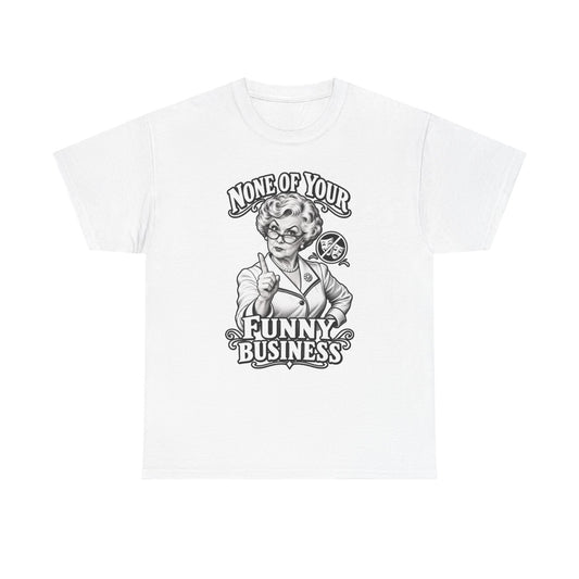 Graphic Tee — "None of Your Funny Business" Retro Nurse Illustration