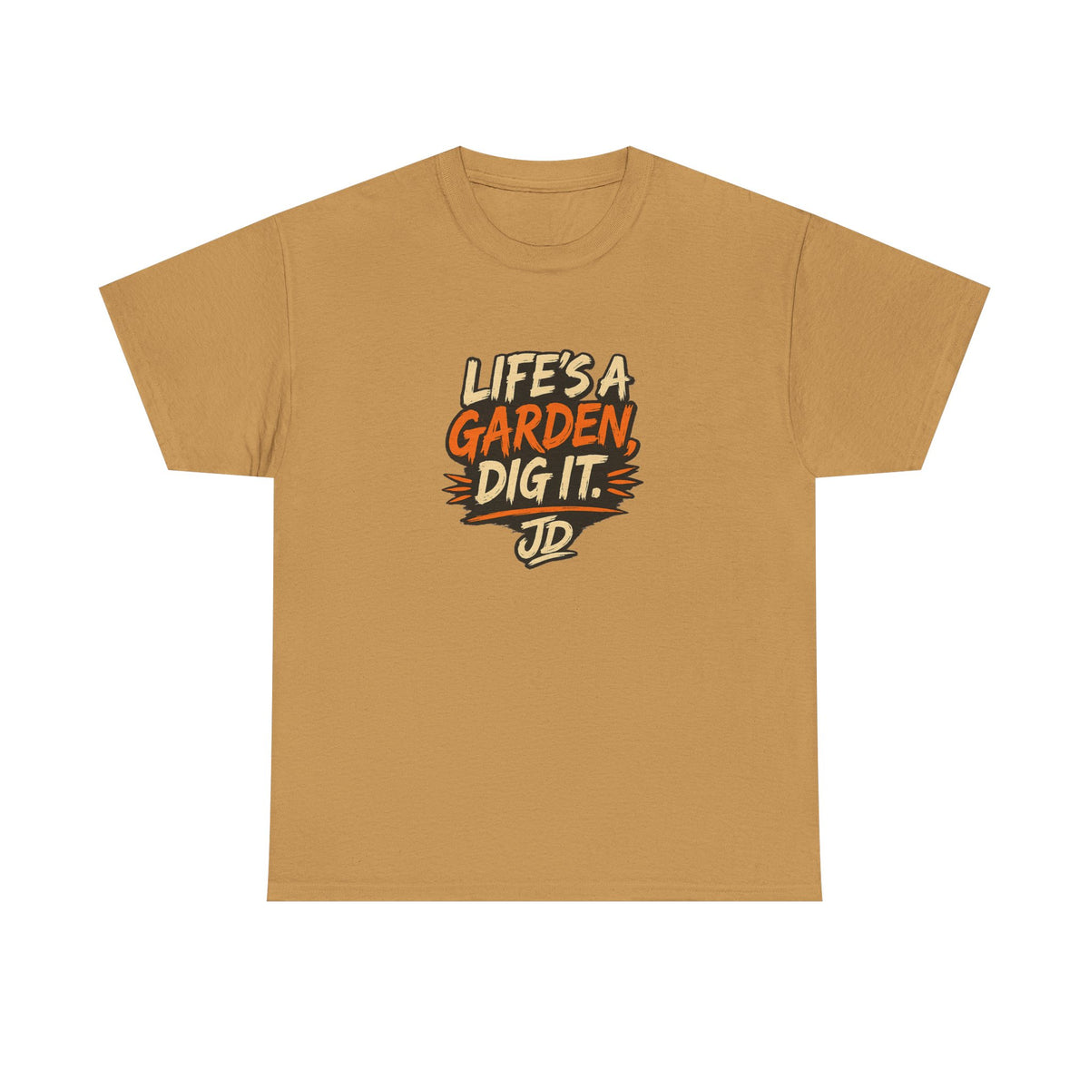 Life's a Garden Tee — "Life's a Garden, Dig It." Joe Dirt