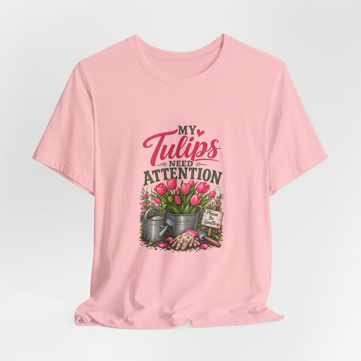 My Tulips Need Attention T-Shirt — Gardening Floral Tee for Garden Lovers