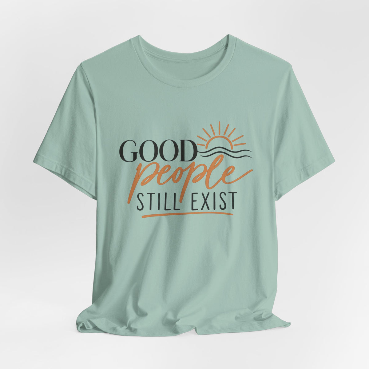 Good People Still Exist T-Shirt — Positive Message Tee with Sunrise Graphic