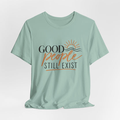 Good People Still Exist T-Shirt — Positive Message Tee with Sunrise Graphic