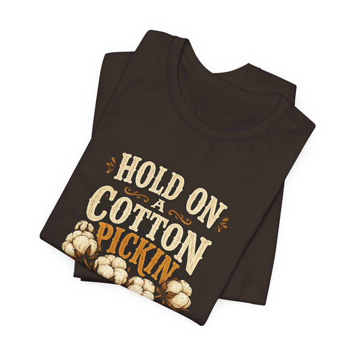 Hold On A Cotton Pickin' Minute T-Shirt — Vintage Farm Humor Tee
