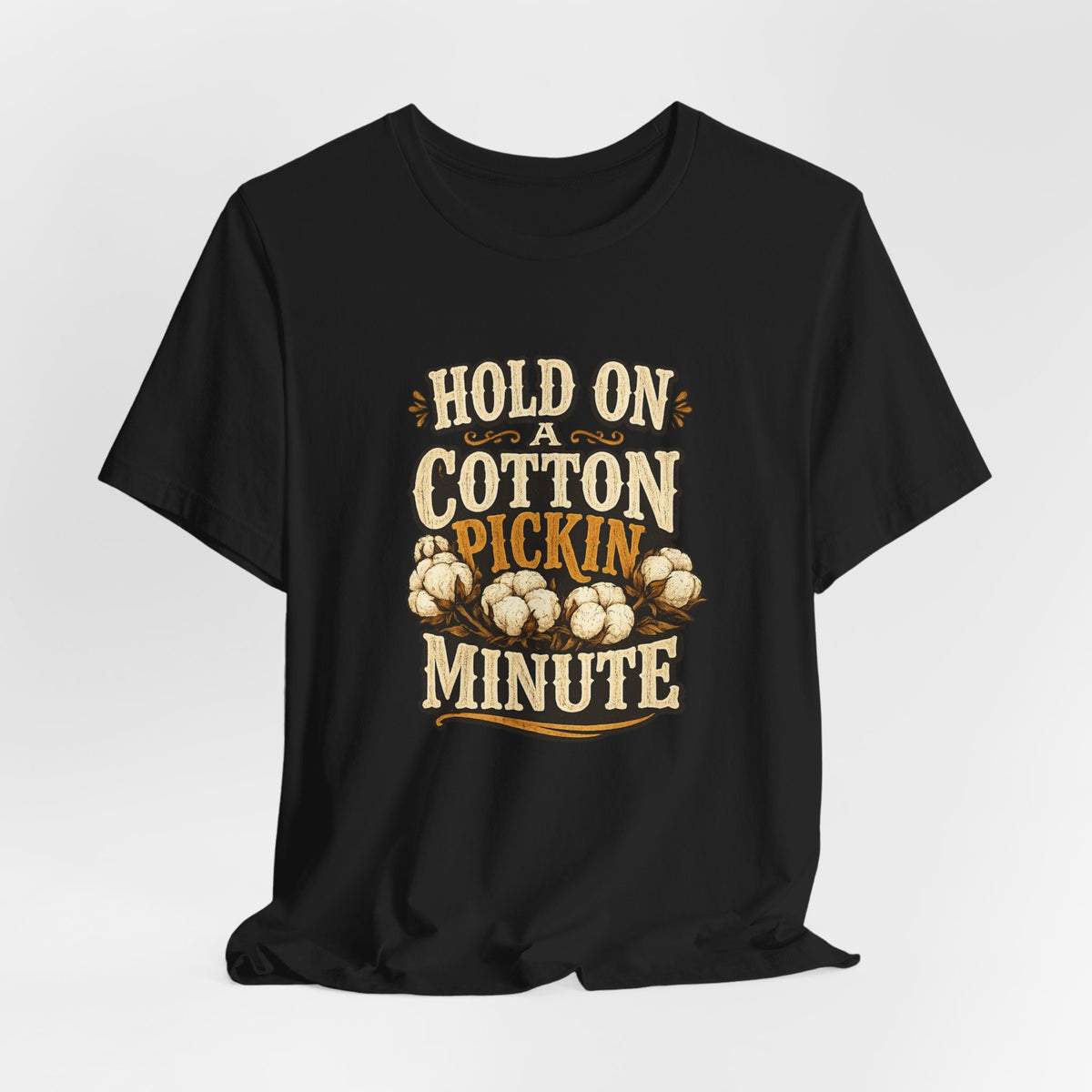 Hold On A Cotton Pickin' Minute T-Shirt — Vintage Farm Humor Tee
