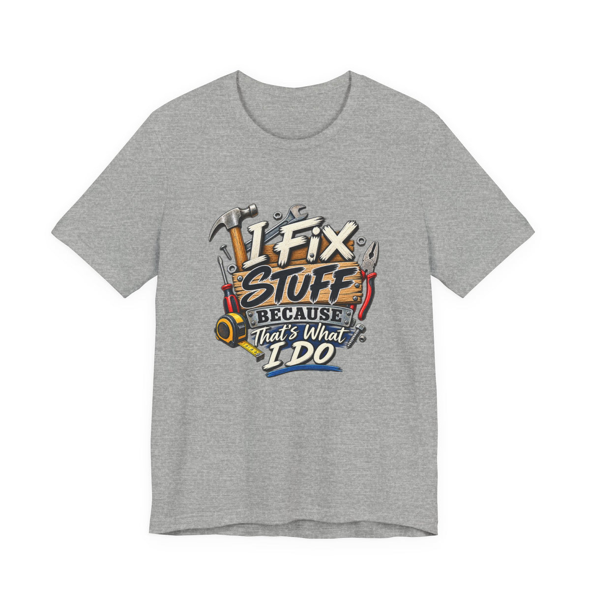 I Fix Stuff T-Shirt – Funny Mechanic/Handyman Tee ("I Fix Stuff Because That's What I Do")