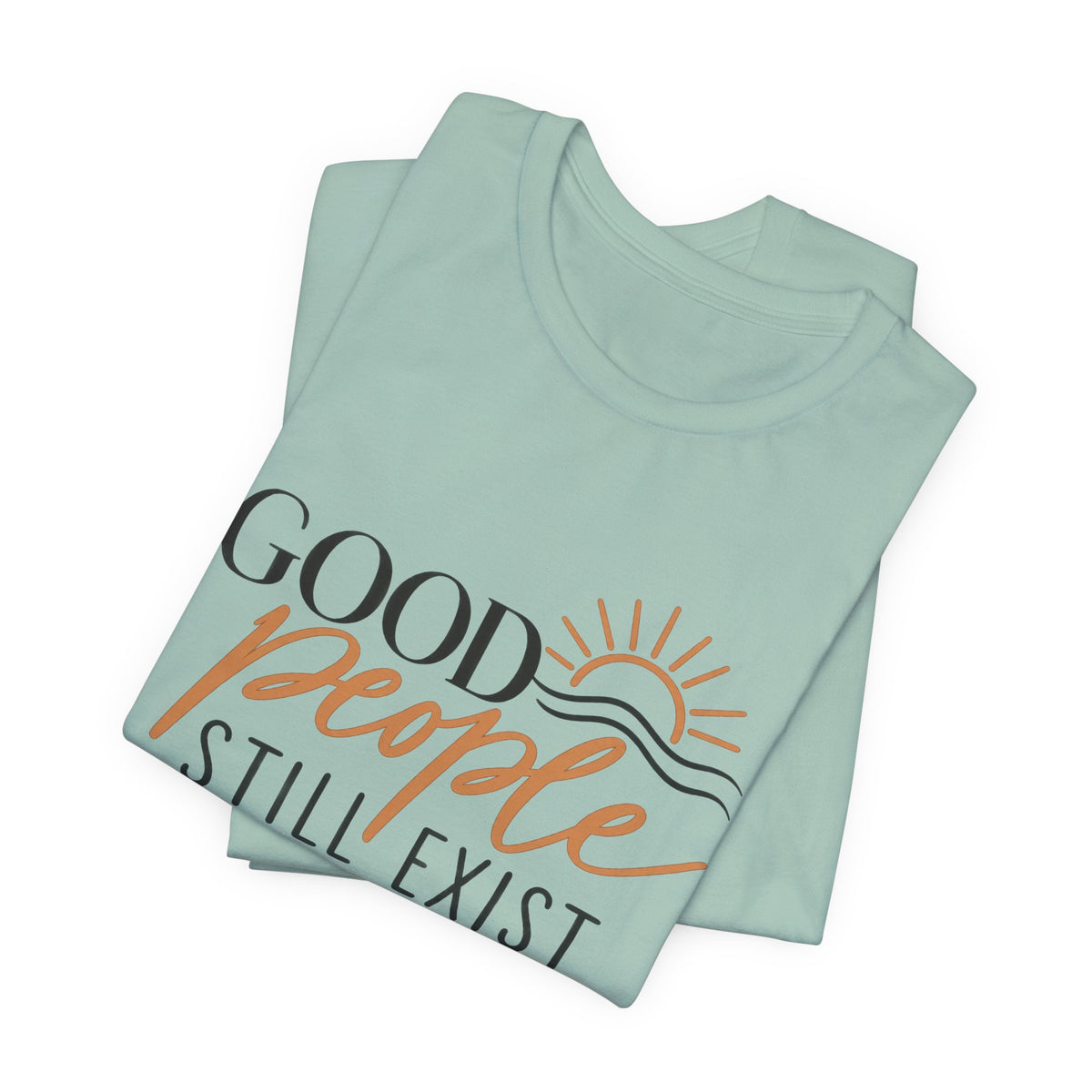 Good People Still Exist T-Shirt — Positive Message Tee with Sunrise Graphic