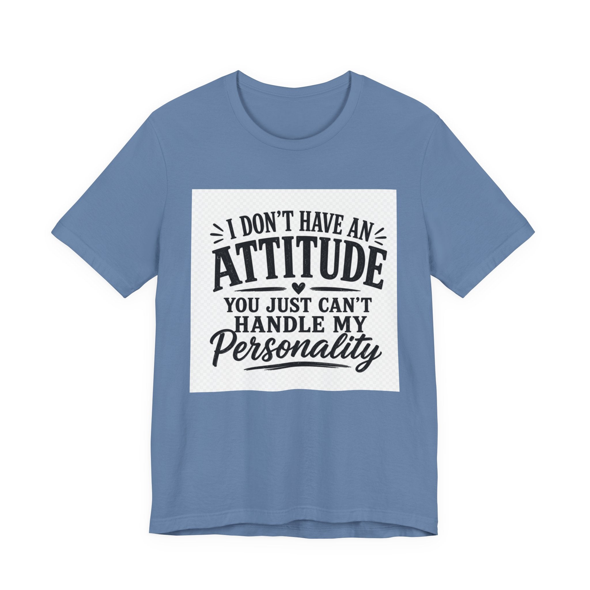 I Don't Have An Attitude You Can't Handle My Personality T-Shirt