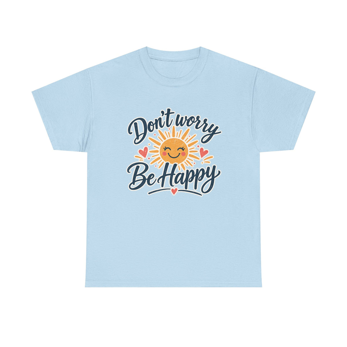 Don't Worry Be Happy T-Shirt — Smiling Sun Positive Vibes Tee