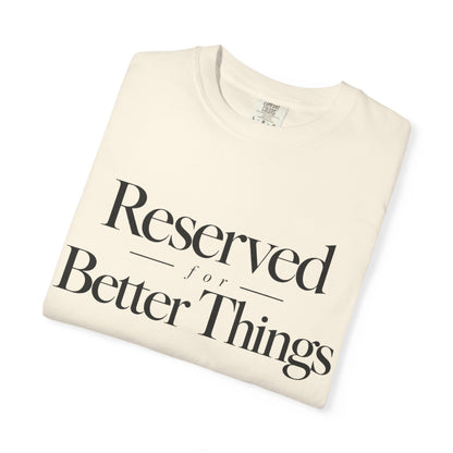 T-Shirt — "Reserved for Better Things" Minimalist Typography Tee