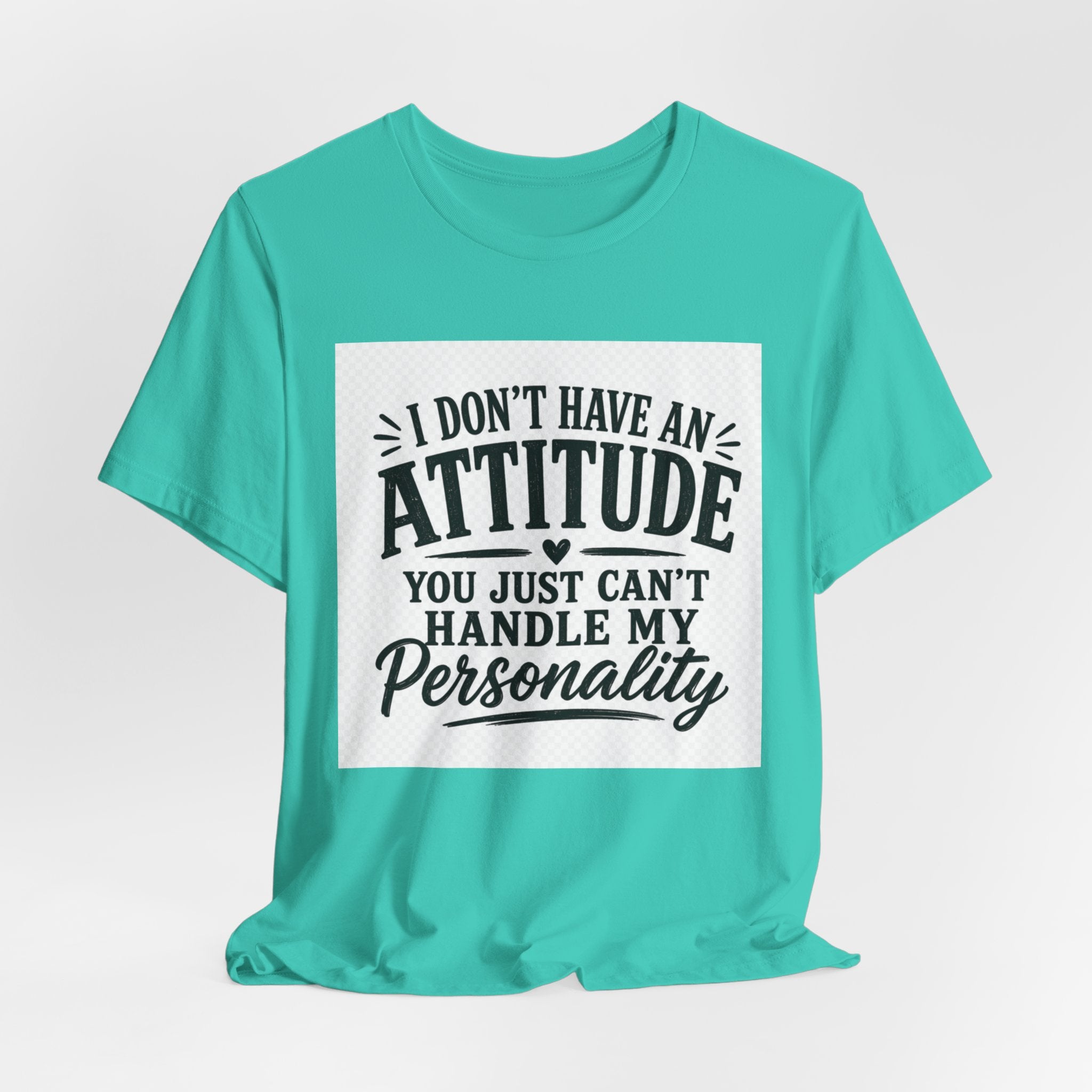 I Don't Have An Attitude You Can't Handle My Personality T-Shirt