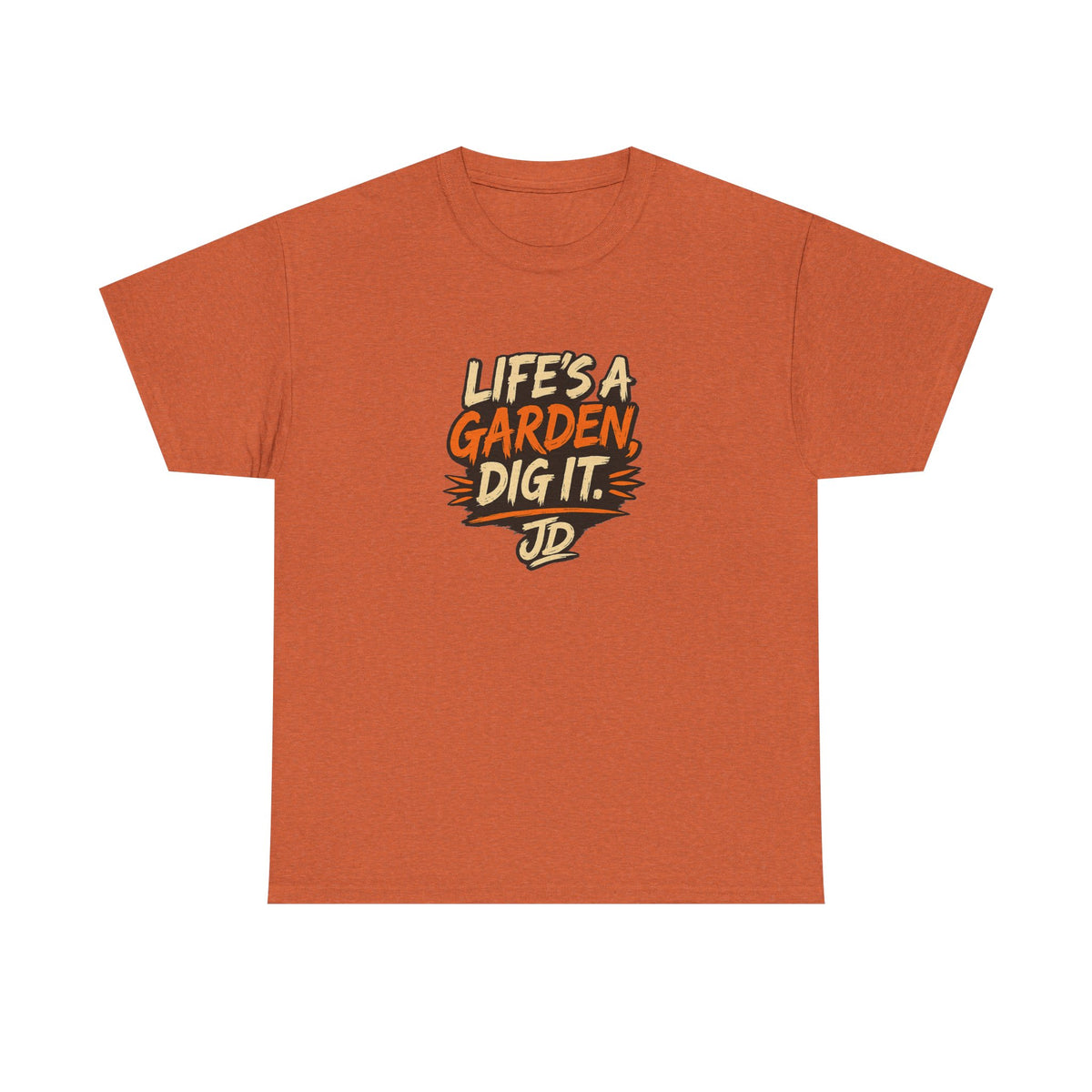 Life's a Garden Tee — "Life's a Garden, Dig It." Joe Dirt