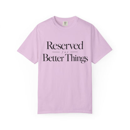 T-Shirt — "Reserved for Better Things" Minimalist Typography Tee