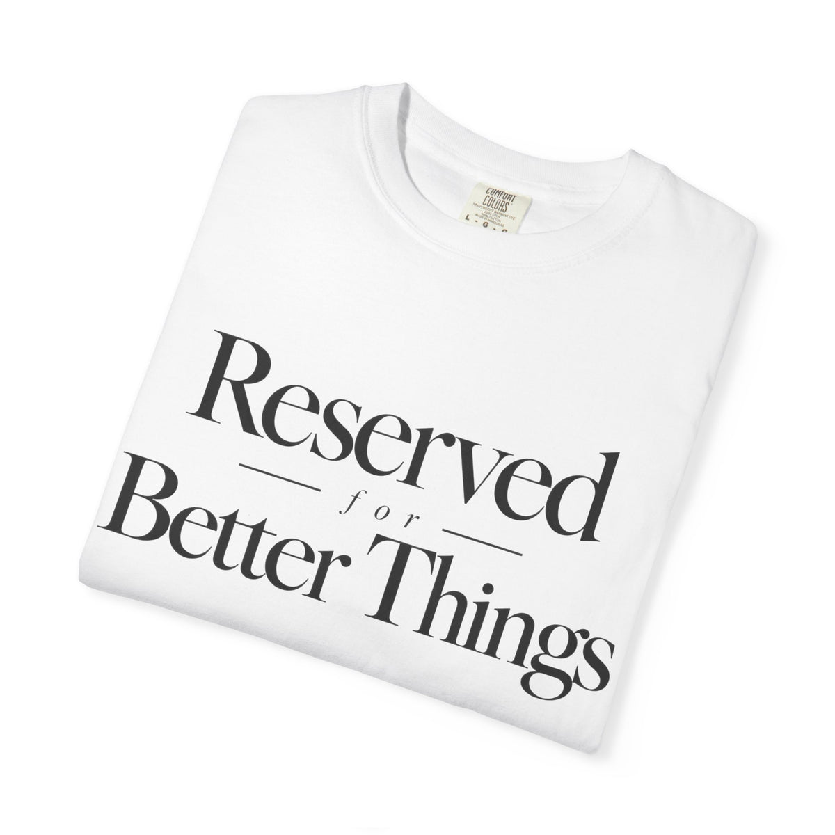T-Shirt — "Reserved for Better Things" Minimalist Typography Tee