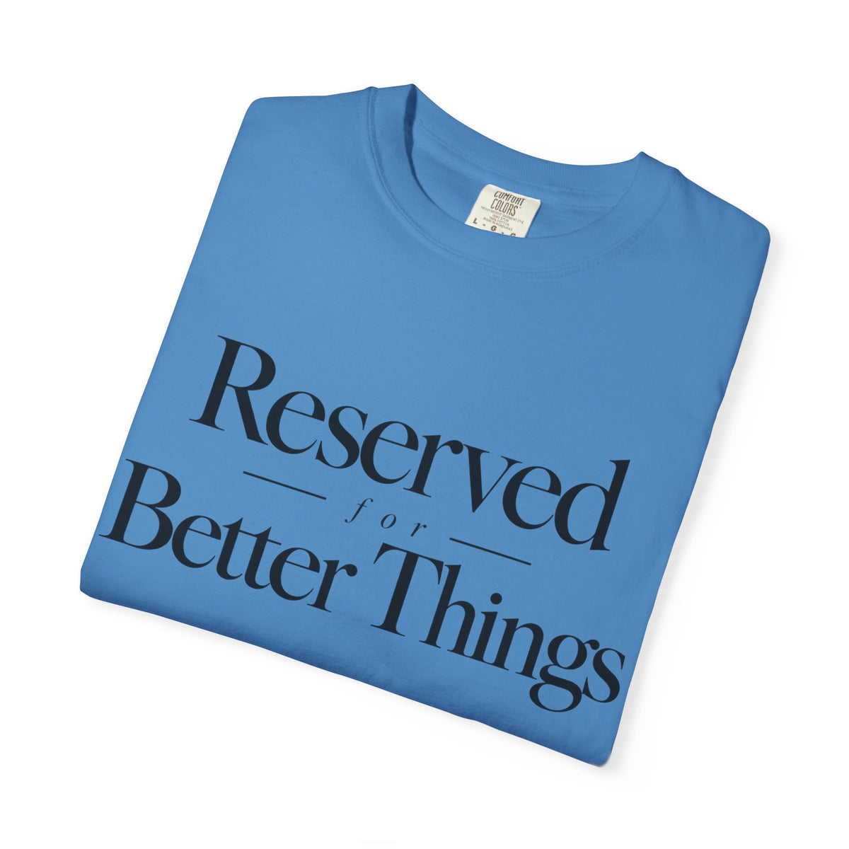 T-Shirt — "Reserved for Better Things" Minimalist Typography Tee
