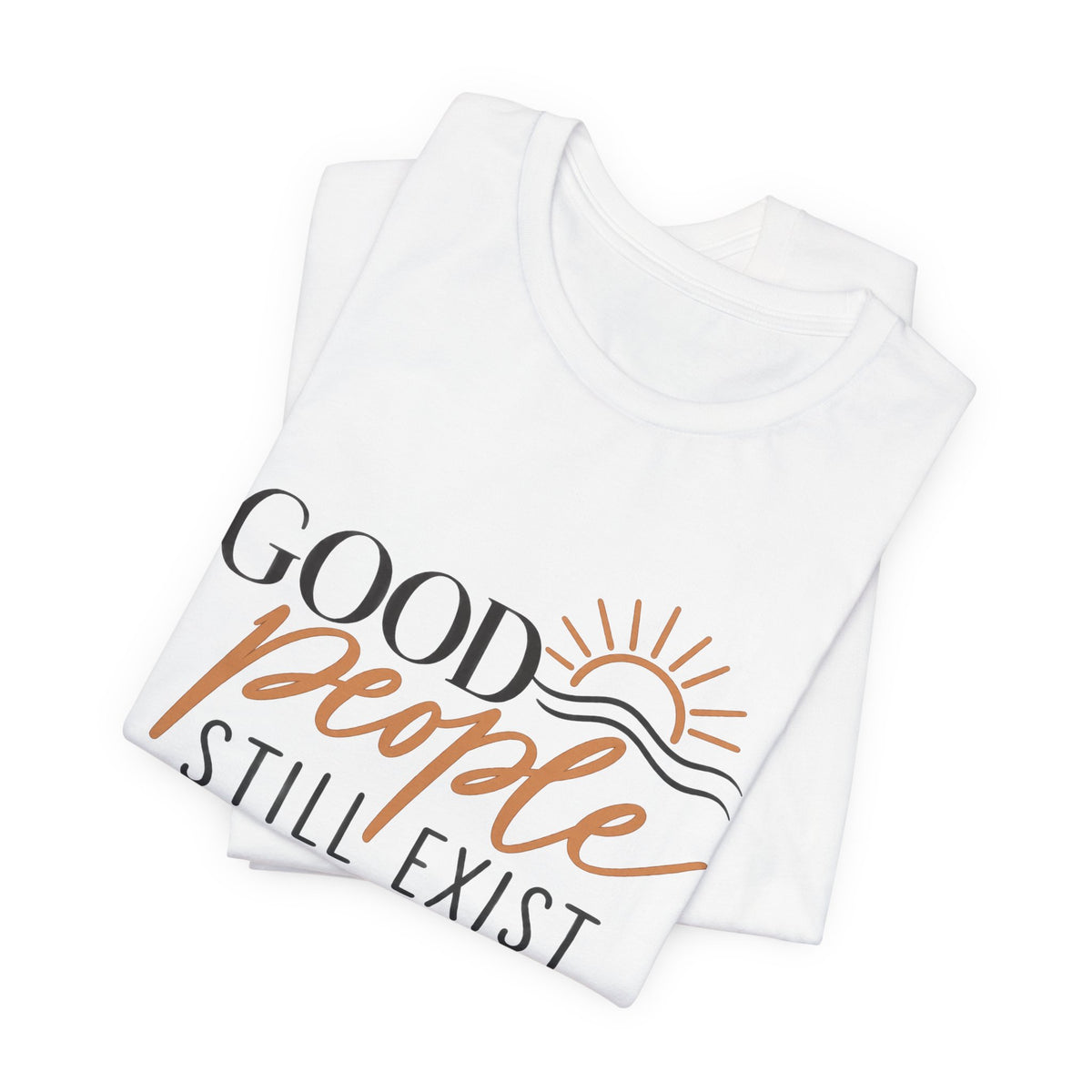 Good People Still Exist T-Shirt — Positive Message Tee with Sunrise Graphic