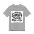 I Don't Have An Attitude You Can't Handle My Personality T-Shirt