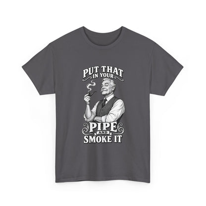 Pipe Smoking Tee — "Put That in Your Pipe and Smoke It" Vintage Graphic T‑Shirt
