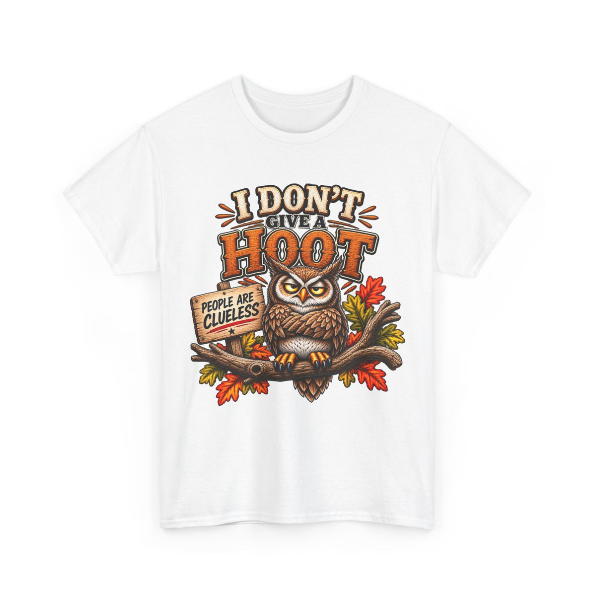 I Don’t Give A Hoot Owl T-Shirt — Funny Autumn Graphic Tee (People Are Clueless)