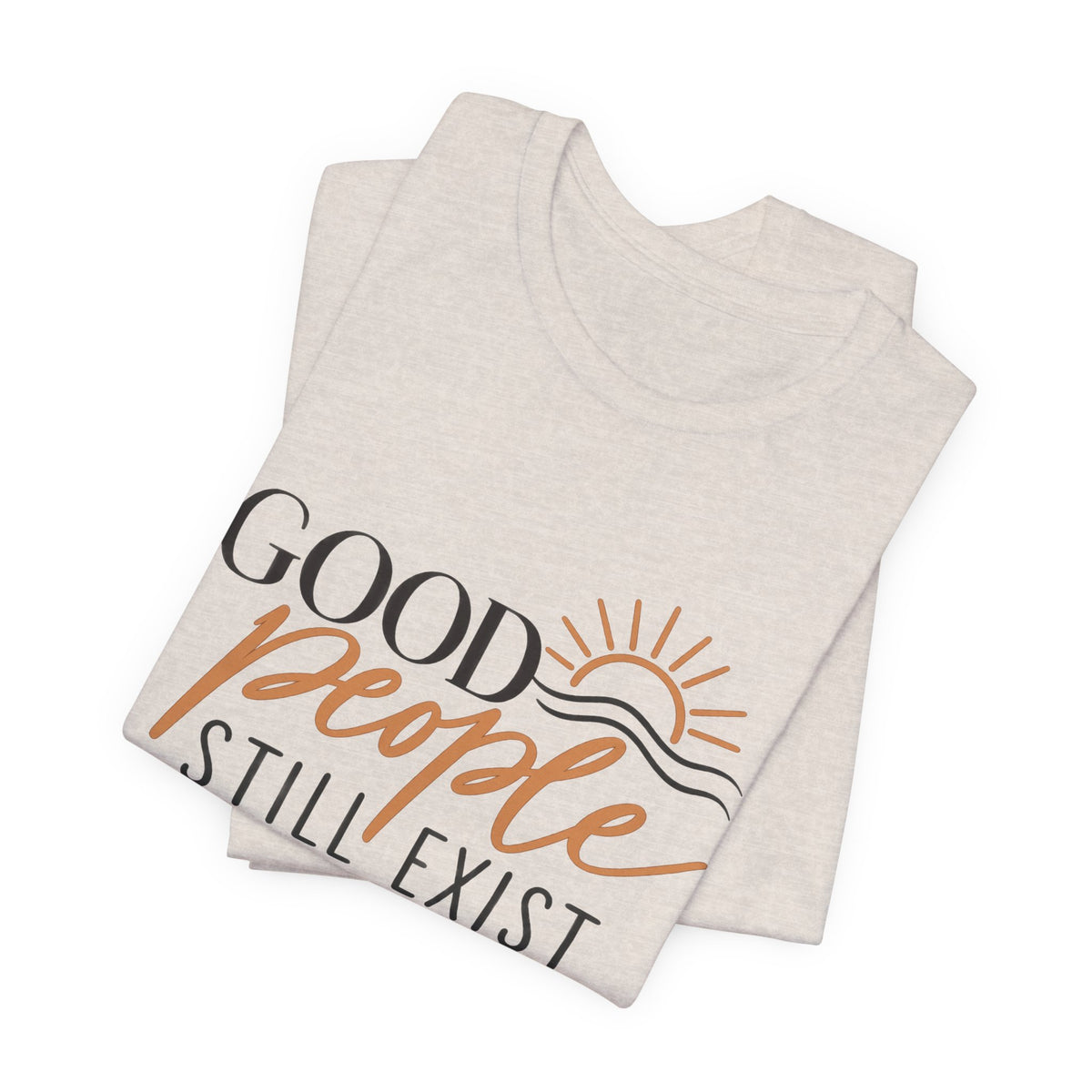 Good People Still Exist T-Shirt — Positive Message Tee with Sunrise Graphic