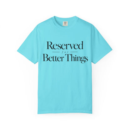 T-Shirt — "Reserved for Better Things" Minimalist Typography Tee