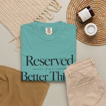T-Shirt — "Reserved for Better Things" Minimalist Typography Tee
