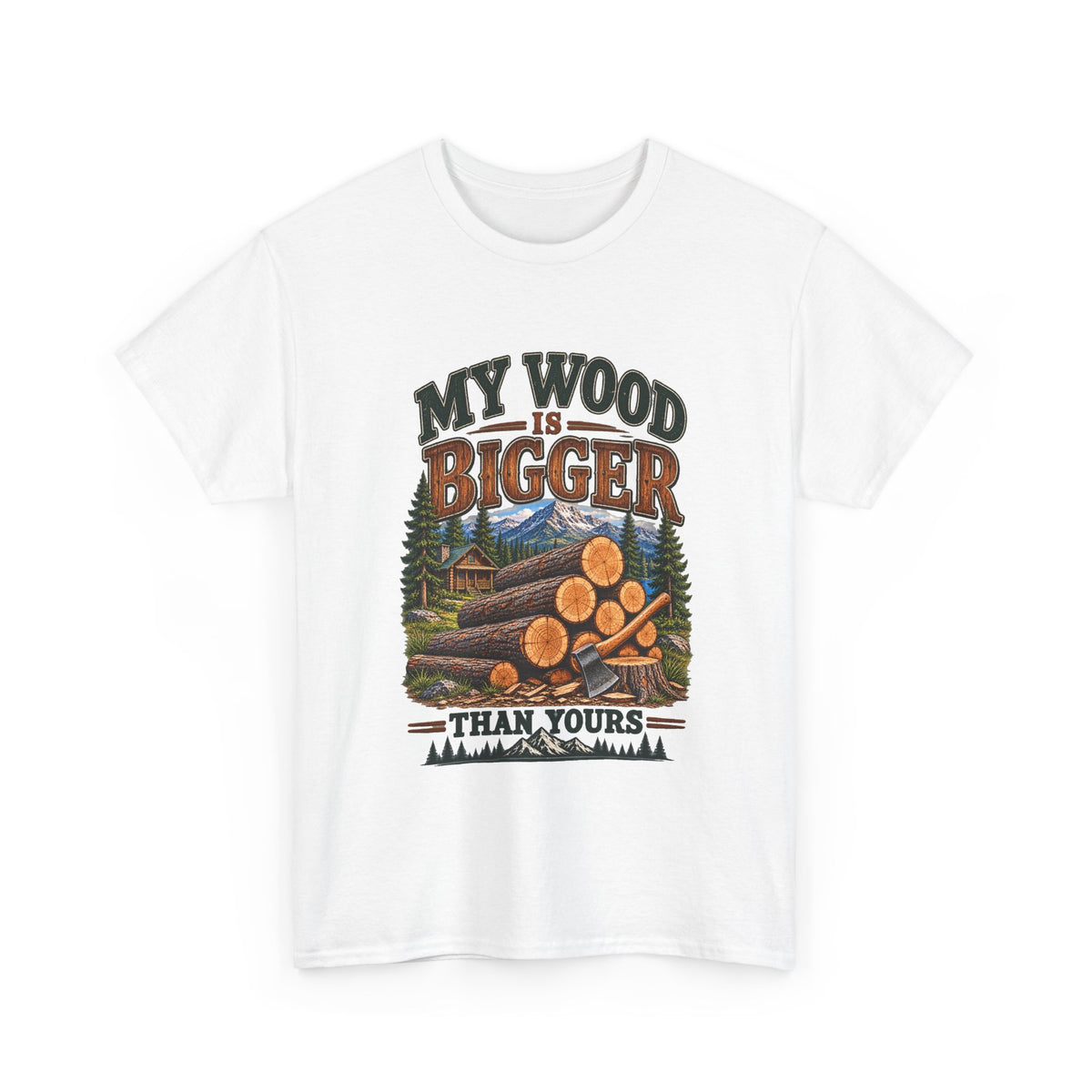 My Wood Is Bigger Than Yours T-Shirt — Funny Lumberjack Log Cabin Tee