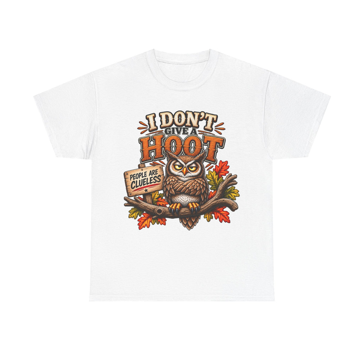 I Don’t Give A Hoot Owl T-Shirt — Funny Autumn Graphic Tee (People Are Clueless)