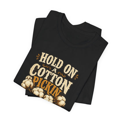 Hold On A Cotton Pickin' Minute T-Shirt — Vintage Farm Humor Tee