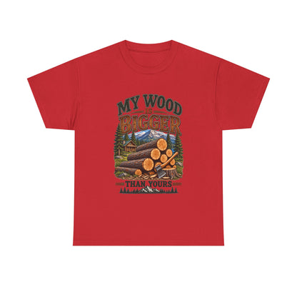 My Wood Is Bigger Than Yours T-Shirt — Funny Lumberjack Log Cabin Tee