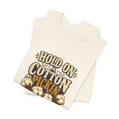 Hold On A Cotton Pickin' Minute T-Shirt — Vintage Farm Humor Tee