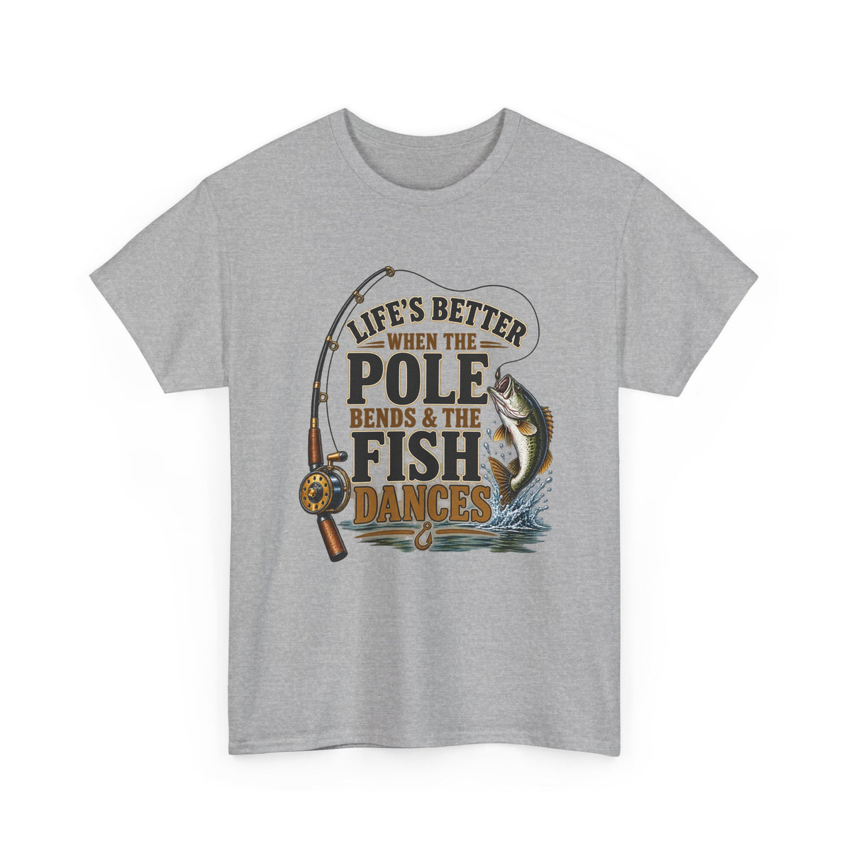 Fishing T-Shirt — "Life's Better When the Pole Bends & the Fish Dances" Graphic Tee