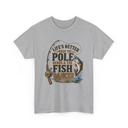 Fishing T-Shirt — "Life's Better When the Pole Bends & the Fish Dances" Graphic Tee