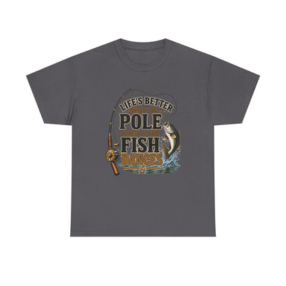 Fishing T-Shirt — "Life's Better When the Pole Bends & the Fish Dances" Graphic Tee