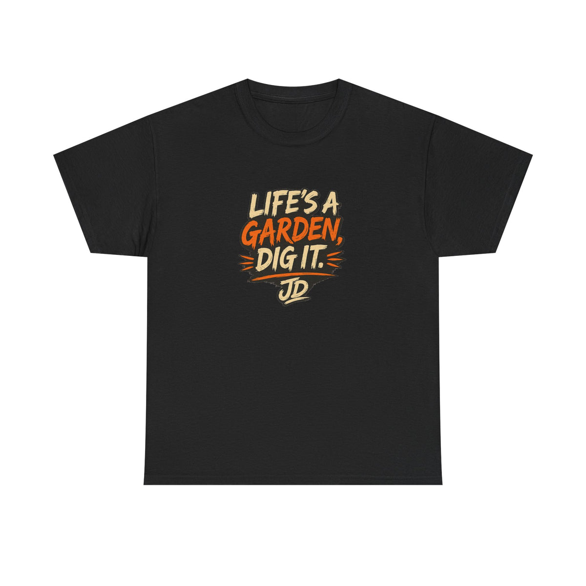 Life's a Garden Tee — "Life's a Garden, Dig It." Joe Dirt