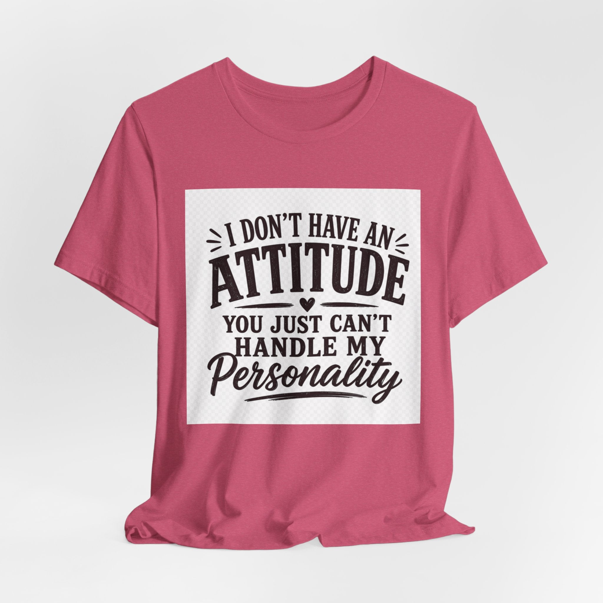 I Don't Have An Attitude You Can't Handle My Personality T-Shirt