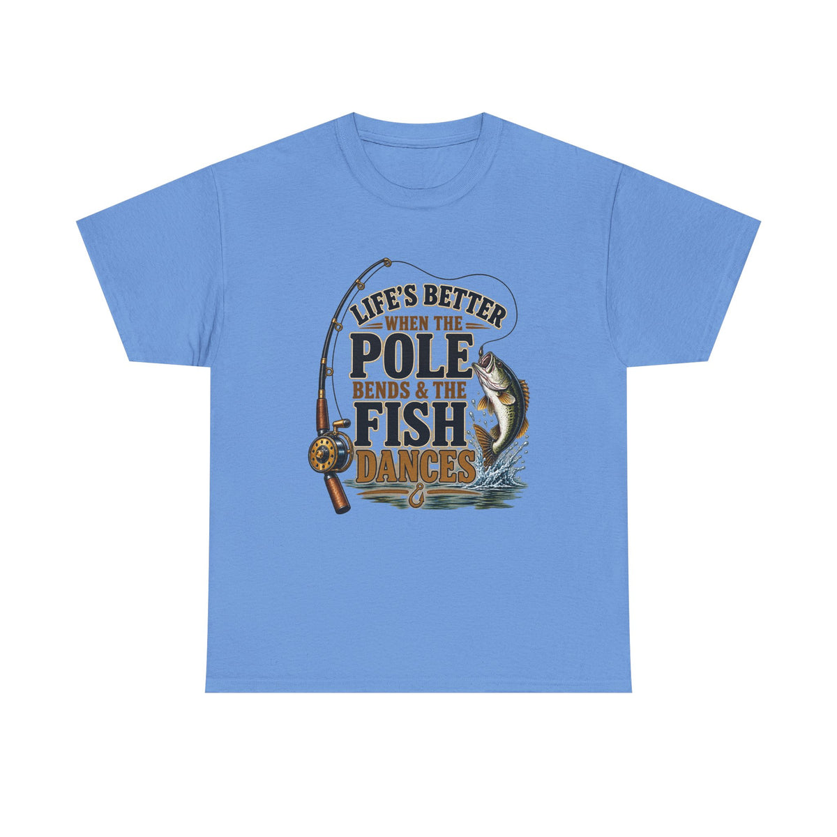 Fishing T-Shirt — "Life's Better When the Pole Bends & the Fish Dances" Graphic Tee