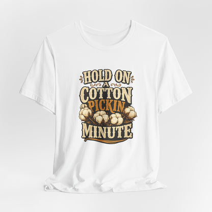 Hold On A Cotton Pickin' Minute T-Shirt — Vintage Farm Humor Tee